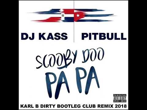 DJ Kass Ft. Pitbull  - Scooby Doo Pa Pa ( Karl B Dirty Bootleg Club Remix )