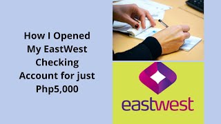 How to OPEN an EASTWEST CHECKING account for just Php5,000