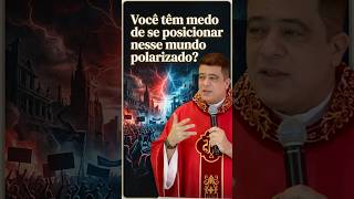 Você têm medo de se posicionar nesse mundo polarizado?  #PadrePabloHenrique #católica