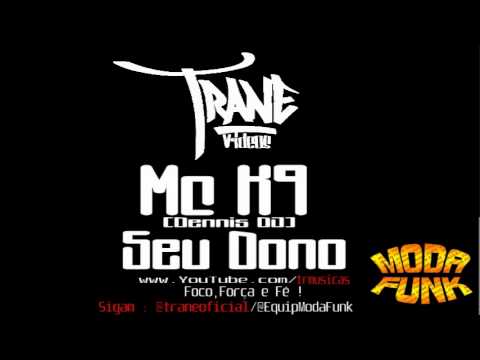 Mc K9 - Seu Dono (Dennis DJ)