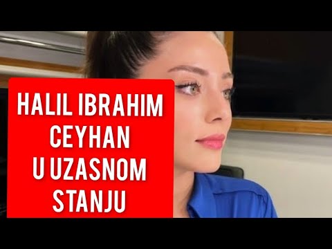 HALIL IBRAHIM CEYHAN U UZASNOM STANJU