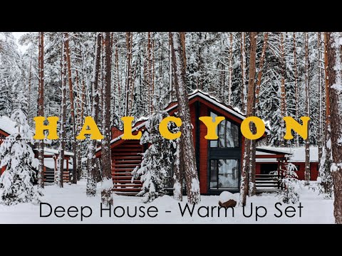 Halcyon - Deep House for Cold Days - Warm Up Set 2021