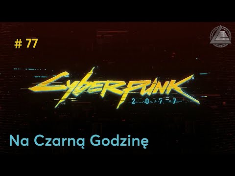 Cyberpunk 2077 PC | Na Czarną Godzinę odc.77 | LZ
