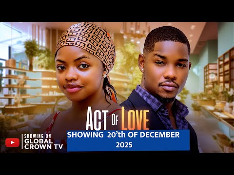ACT OF LOVE - ( Showing 20TH of December 2025 ) Nigerian Movies 2025 latest movies
