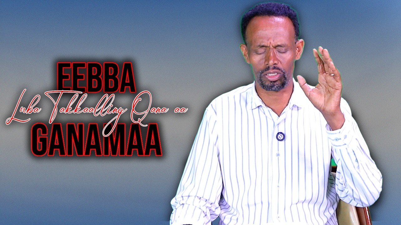 Ebba Ganamaa Luba Takkalliny Qana'aa Waliin/ 844