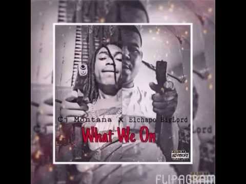 Elchapo BigLord (Ft) Cj Montana - What We On