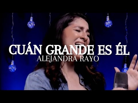Cuán Grande Es Él | Cover (versión Carrie Underwood) - Alejandra Rayo