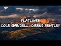 Cole Swindell Flatliner Feat Dierks Bentley Lyrics