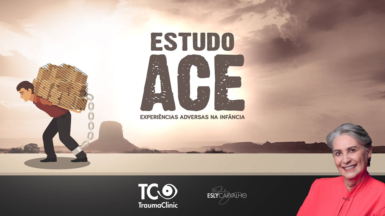 Estudo ACE (Experiências Adversas da Infância) | Esly Carvalho, Ph.D.