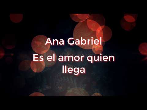 Es el amor quien llega (letra) - Ana Gabriel