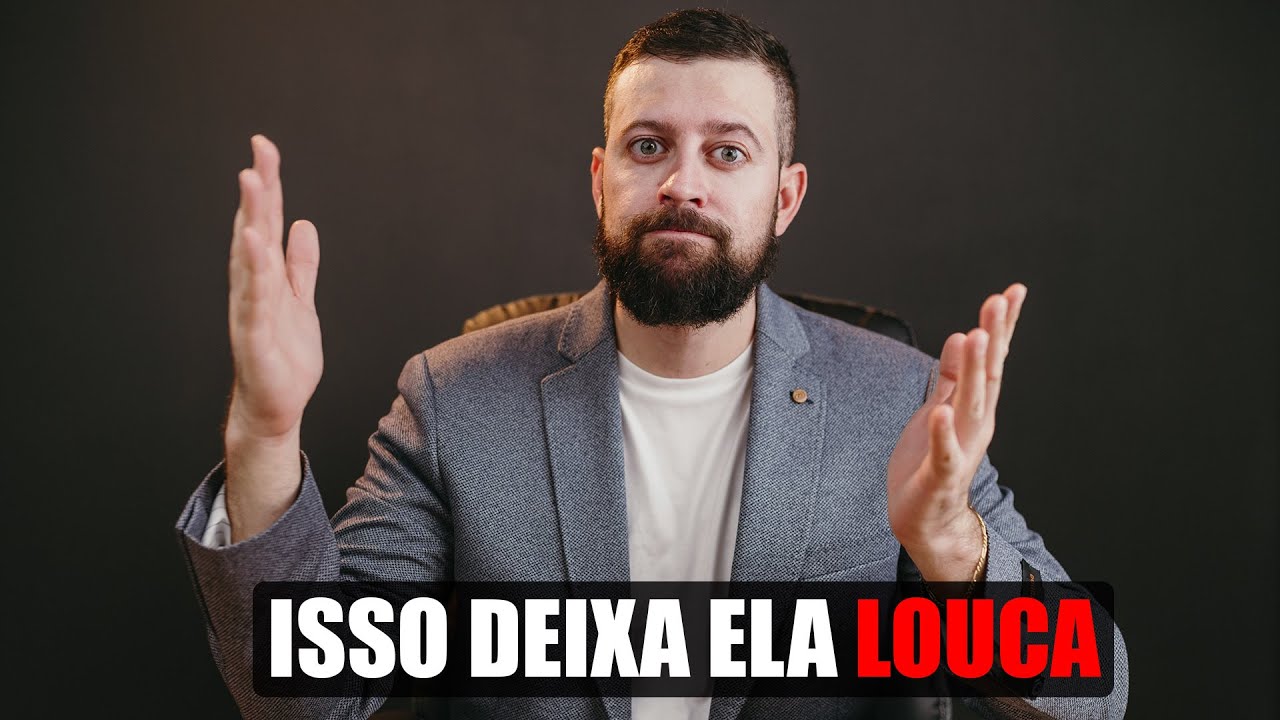 Como deixar uma mulher LOUCA por você