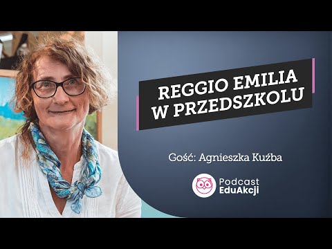 Poznaj podejście Reggio Emilia | Agnieszka Kuźba | Podcast EduAkcji #74