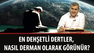 Halil DÜLGAR - En Dehşetli Dertler, Nasıl Derman Olarak Görünür?