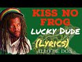 Kiss No Frog - lucky Dude (Lyrics)                    @luckydube @allodedon8582