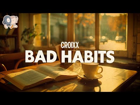 Croixx ~ Bad Habits (Lyrics)