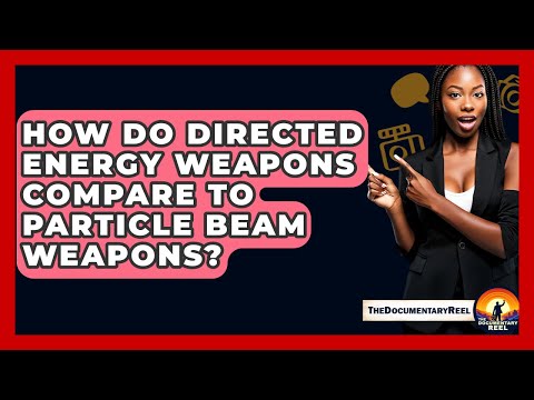 How Do Directed Energy Weapons Compare To Particle Beam Weapons? - The Documentary Reel
