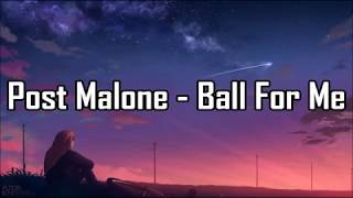 Post Malone - Ball For Me (Lyrics) ft. Nicki Minaj