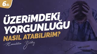 185) Üzerimdeki yorgunluğu nasıl atabilirim? - Nureddin Yıldız - sosyaldoku.tv