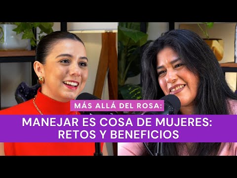 Más allá del rosa- Manejar es cosa de mujeres: retos y beneficios con Cristina Marmolejo