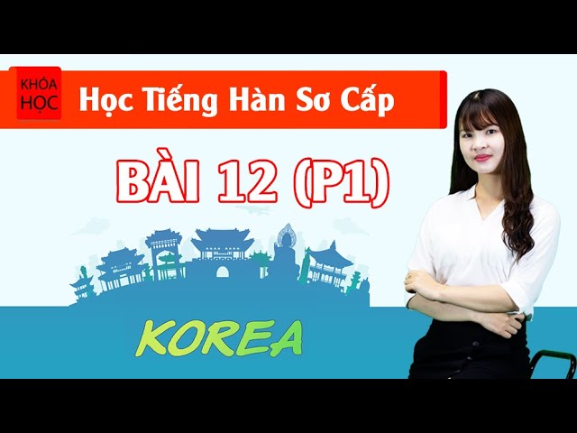 Học tiếng Hàn sơ cấp 1 Online - Bài 12 Nhà (P1)