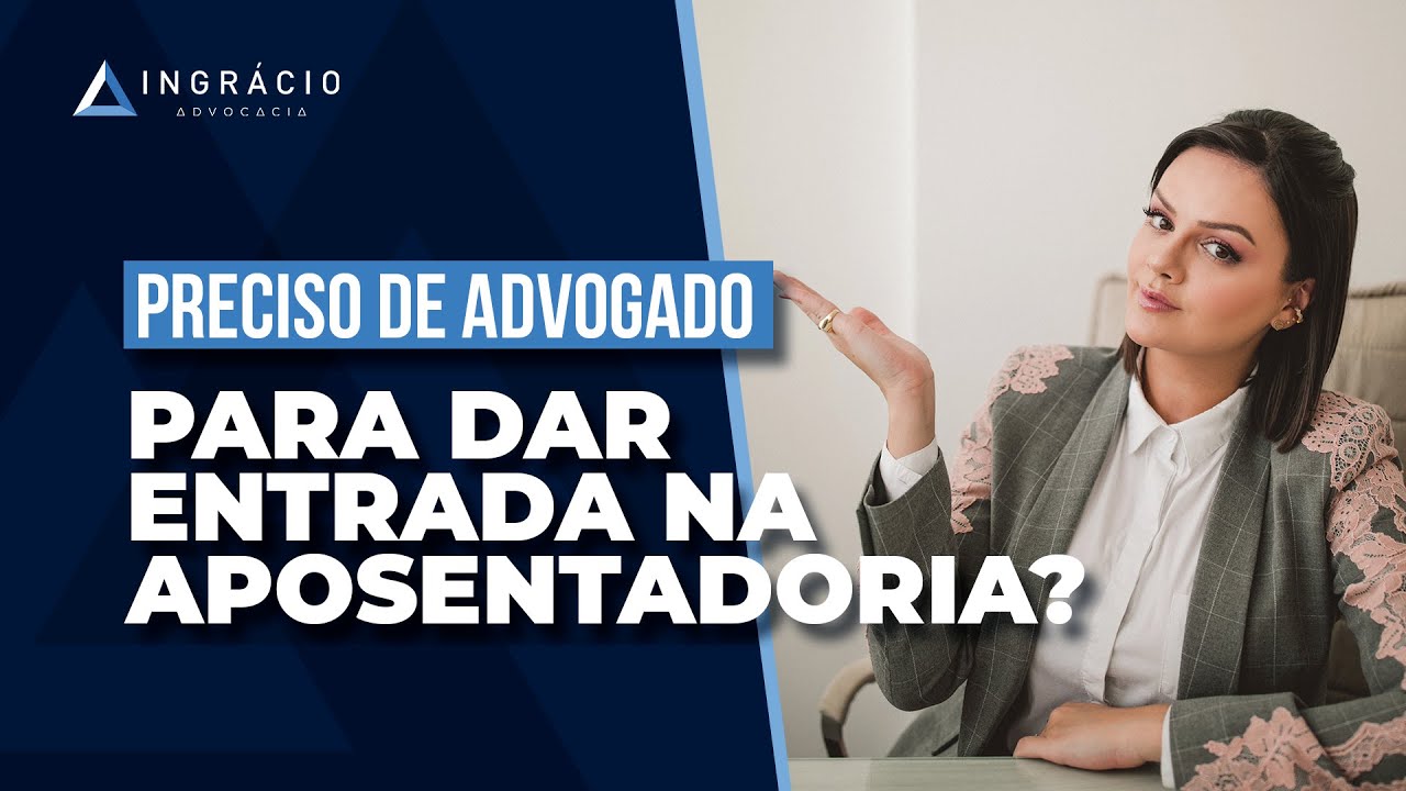 Preciso contratar advogado para dar entrada na aposentadoria?