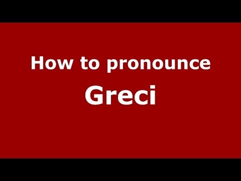 How to pronounce Greci (Italian/Italy) - PronounceNames.com