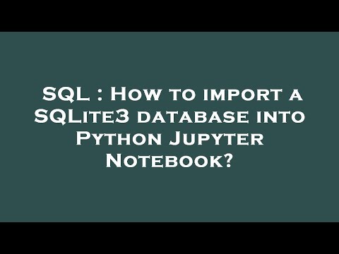 Sql How To Import A Sqlite3 Database Into Python Jupyter Notebook