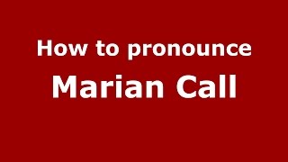 How to pronounce Marian Call