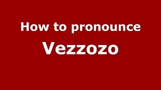 How to pronounce Vezzozo