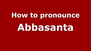 How to pronounce Abbasanta