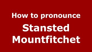 How to pronounce Stansted Mountfitchet