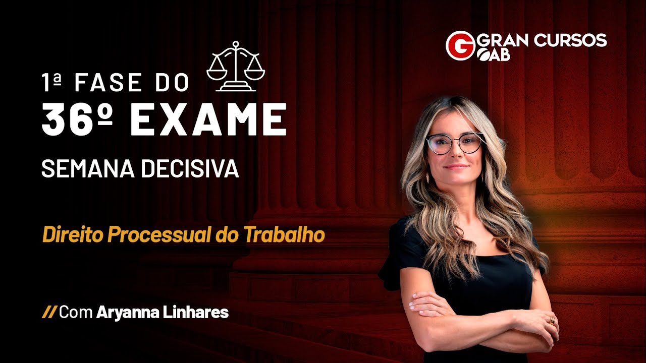 1ª Fase do 36º Exame - Semana decisiva | Direito Processual do Trabalho com Aryanna Linhares