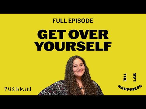 Get Over Yourself | The Happiness Lab | Dr. Laurie Santos