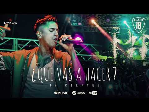 18 Kilates - ¿Que vas a hacer? (Audio Oficial)