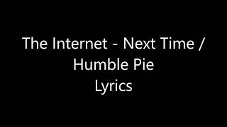 The Internet - Next Time / Humble Pie Lyrics