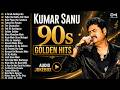 Kumar Sanu 90s Golden Hits Bollywood Evergreen Love Songs Kumar Sanu Top 10 Hit Songs Jukebox