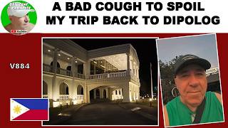 A BAD COUGH TO SPOIL MY TRIP BACK TO DIPOLOG - RETIRING IN PARADISE
