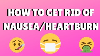 How To Get Rid Of Nausea Or Heartburn Fast | Immediate Relief