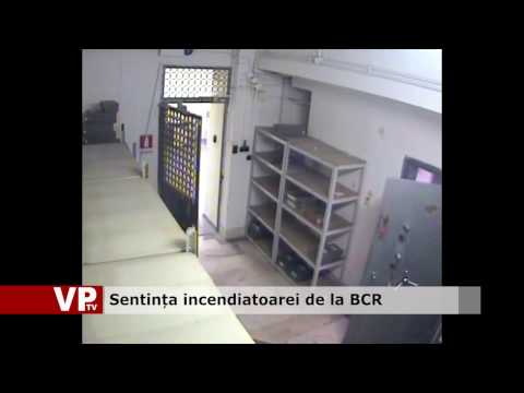 Sentința incendiatoarei de la BCR