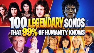 100 LEGENDARY SONGS That 99% of Humanity Knows!