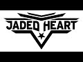 Jaded Heart -  Not in a million years - Fight the system