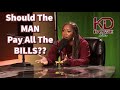 Should The MAN Pay ALL The Bills Or Nah