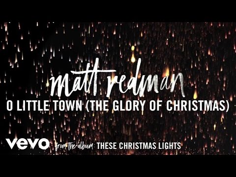 Matt Redman - O Little Town (The Glory Of Christmas) (Audio)