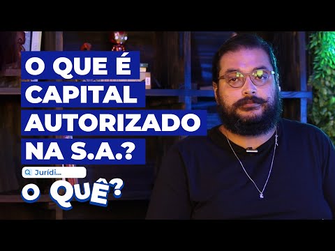 O que é Capital Autorizado na Sociedade Anônima? | Juridioque