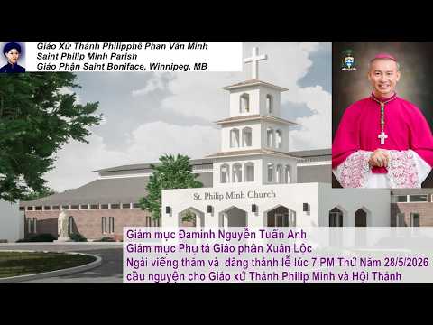 Giám mục Đaminh Nguyễn Tuấn Anh  Giám mục Phụ tá Giáo phận Xuân Lộc  Ngài viếng thăm và dâng thánh lễ lúc 7 PM Thứ Năm 28/5/2026, cầu nguyện cho Giáo xứ Thánh Philip Minh và Hội Thánh.