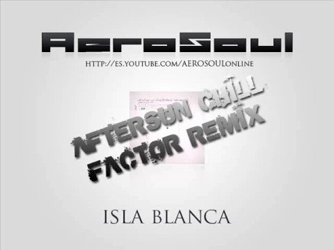 AeroSoul - Isla Blanca (Aftersun Chill Factor Remix)