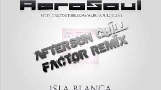 AeroSoul - Isla Blanca (Aftersun Chill Factor Remix)