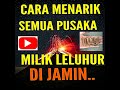 CARA MENARIK SEMUA PUSAKA LELUHUR KITA DATANG DAN MENGHAMPIRI KITA SANGAT TAJRIB