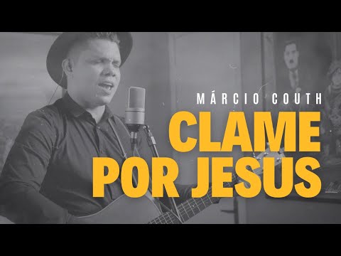 Clame Por Jesus - Márcio Couth