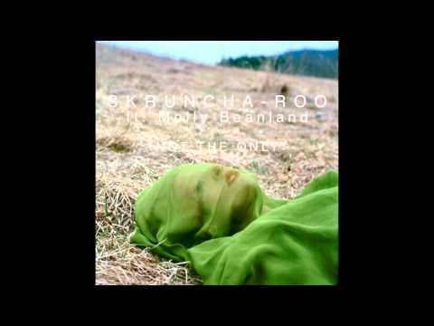 Skruncha-roo ft. Molly Beanland - "Not the Only"